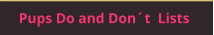 Pups Do and Don´t  Lists